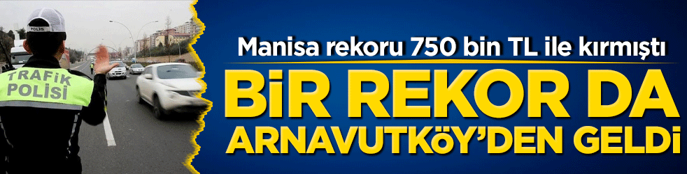 Manisa rekoru kırmıştı 750 bin TL ile… Şimdi Arnavutköy geldi