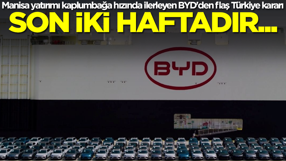 Manisa yatırımı kaplumbağa hızında ilerleyen BYD'den flaş Türkiye kararı: Son iki haftadır...