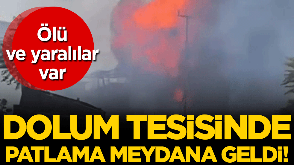 Manisa'da dolum tesisinde patlama: Ölü ve yaralılar var!