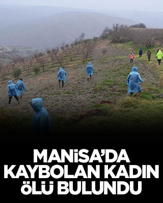 Manisa’da kaybolan kadın ölü bulundu