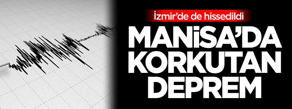 Manisa'da korkutan deprem!