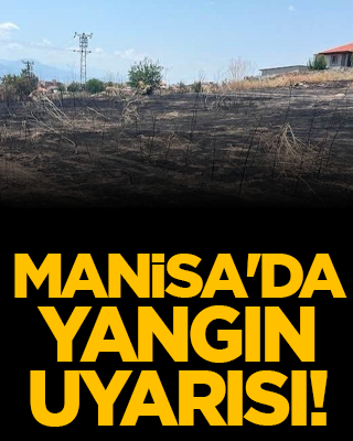 Manisa'da yangın uyarısı!