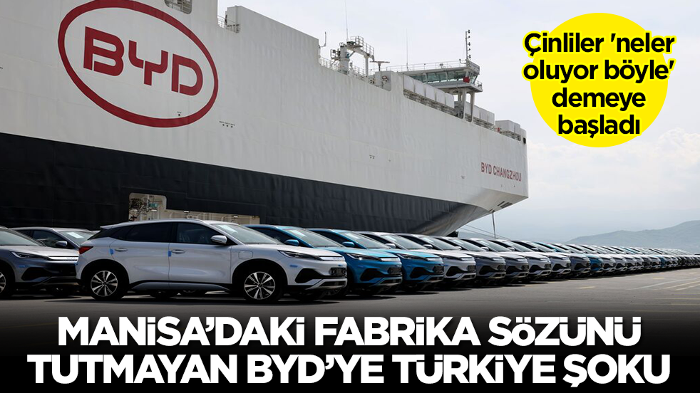 Manisa'daki fabrika sözünü tutmayan BYD'ye Türkiye şoku! Çinliler 'neler oluyor böyle' demeye başladı