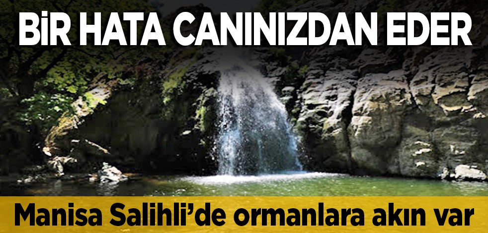 Manisalılar ormanlara akın etti: Bir hata canınızdan eder