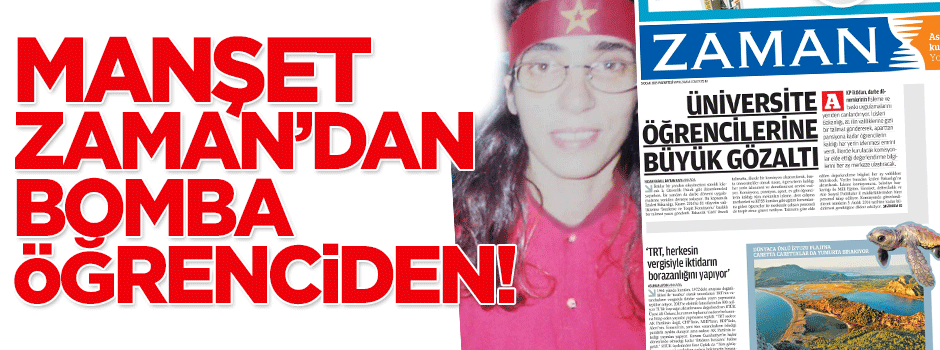 Manşet Zaman'dan bomba DHKP-C'li terörist öğrenciden