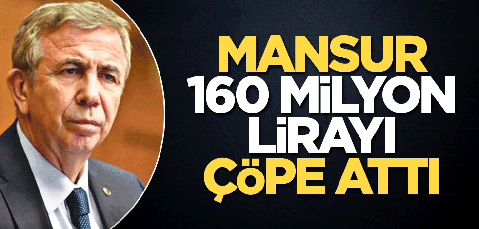 Mansur 160 milyon lirayı çöpe attı