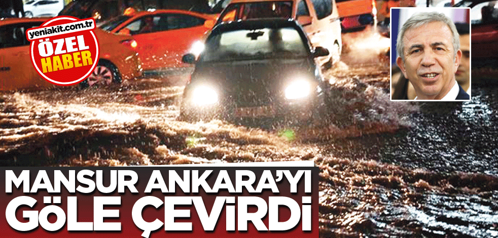 Mansur Ankara’yı göle çevirdi