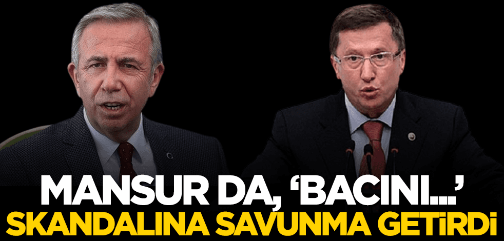 Mansur da, "bacını ..." terbiyesizliğine savunma getirdi