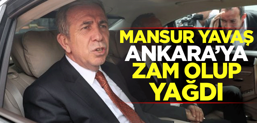 Mansur Yavaş, Ankara'ya zam olup yağdı