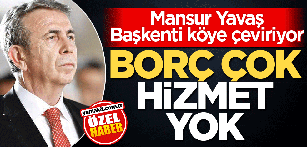Mansur Yavaş Başkenti köye çeviriyor! Borç çok hizmet yok
