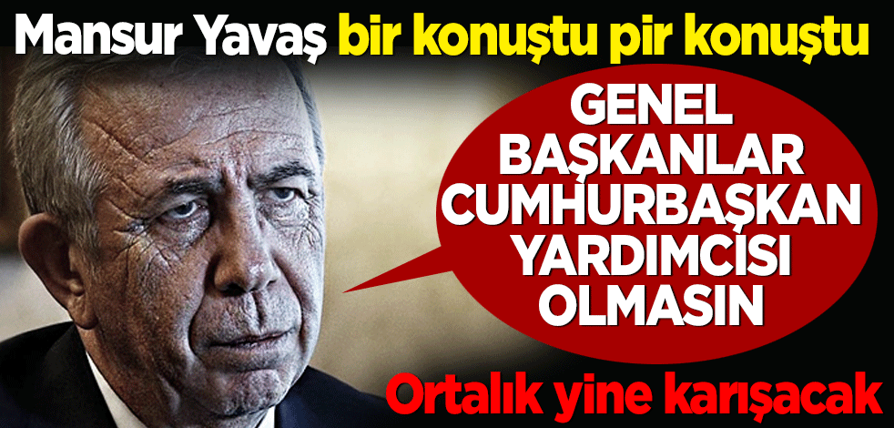 Mansur Yavaş bir konuştu pir konuştu! Parti başkanları milletvekili olsun