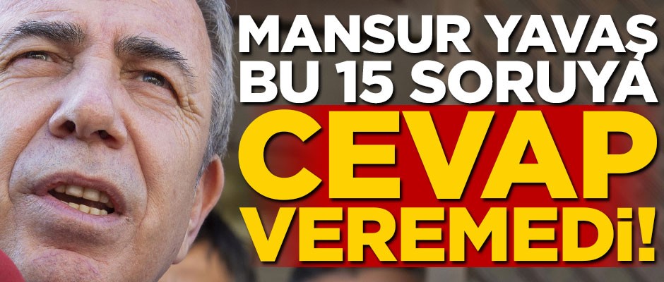 Mansur Yavaş bu 15 soruya cevap veremedi!