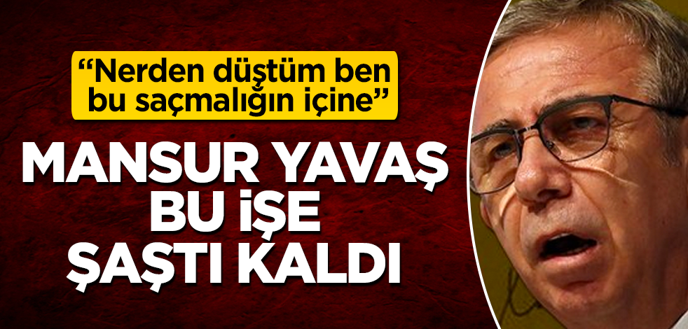 Mansur Yavaş, bu işe şaştı kaldı! "Nerden düştüm ben bu saçmalığın içine"