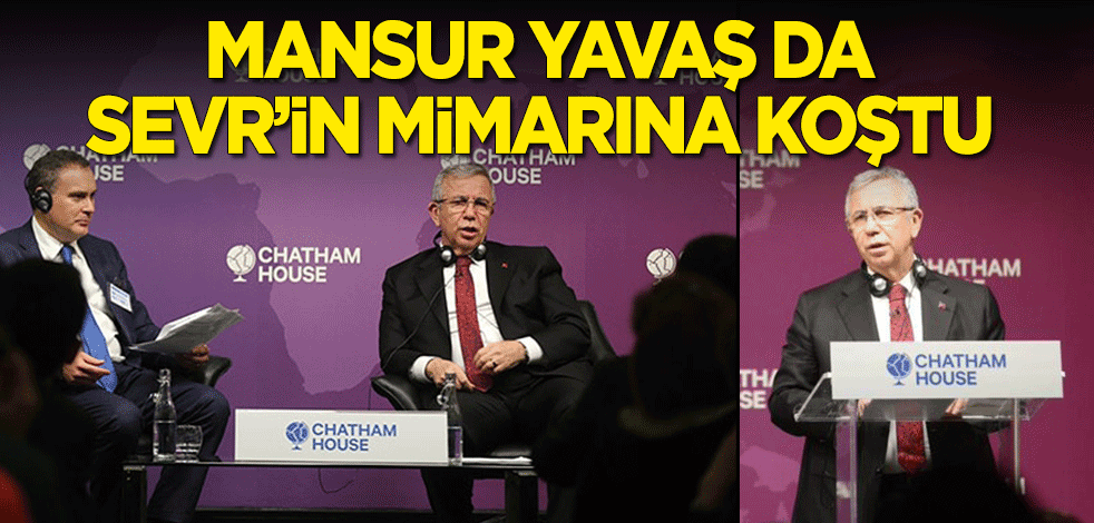 Mansur Yavaş da Sevr Anlaşması'nın mimarı Chatham House'a gitti!