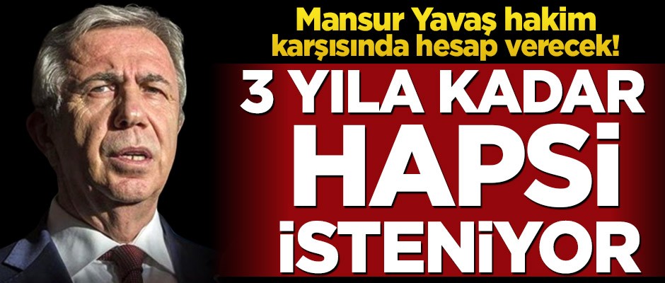 Mansur Yavaş hakim karşısında hesap verecek! 3 yıla kadar hapsi isteniyor