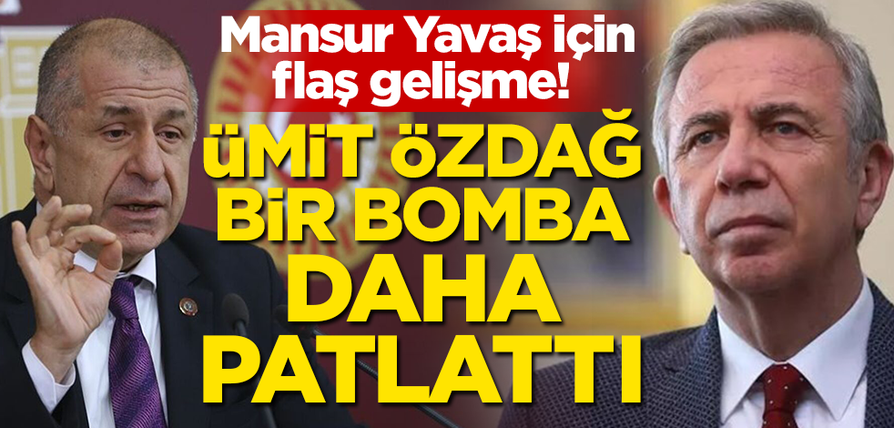 Mansur Yavaş için flaş gelişme! Ümit Özdağ bir bomba daha patlattı