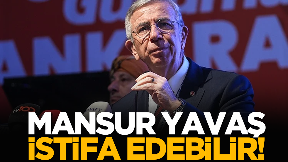 Mansur Yavaş istifa edebilir!
