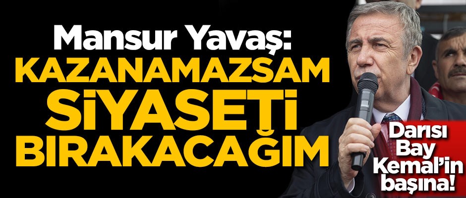 Mansur Yavaş: Kazanamazsam siyaseti bırakacağım