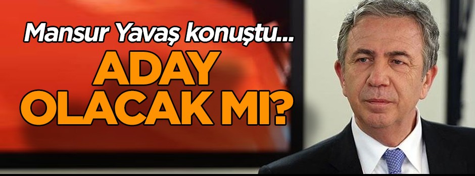 Mansur Yavaş konuştu... Aday olacak mı?