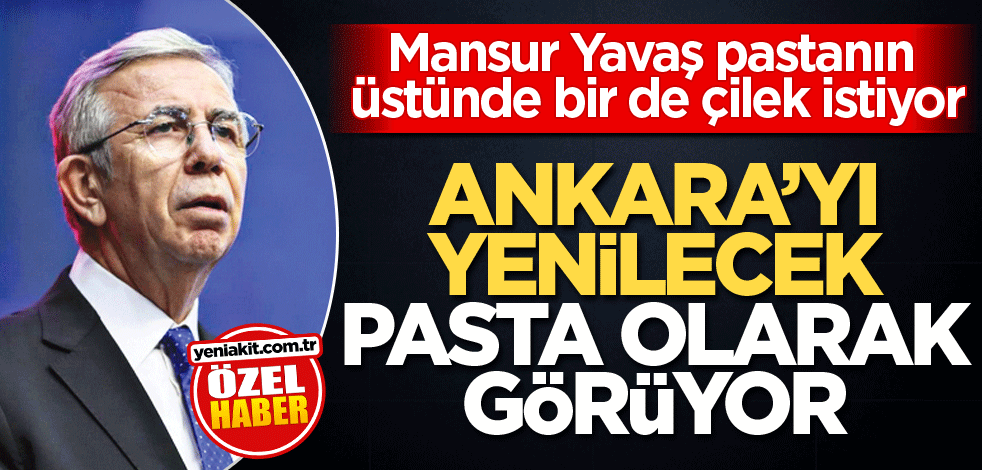 Mansur Yavaş pastanın üstünde bir de çilek istiyor! Ankara’yı yenilecek pasta olarak görüyor