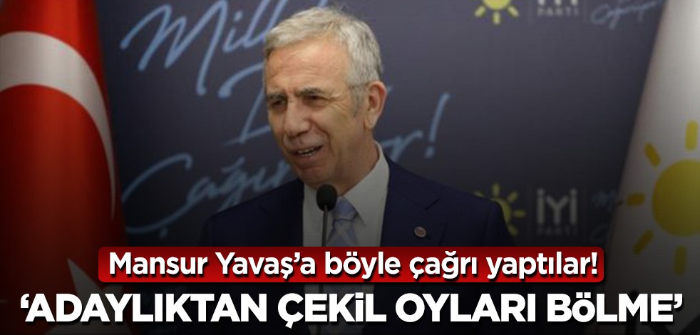Mansur Yavaş'a 'adaylıktan çekil' çağrısı! 'Oyları bölme'