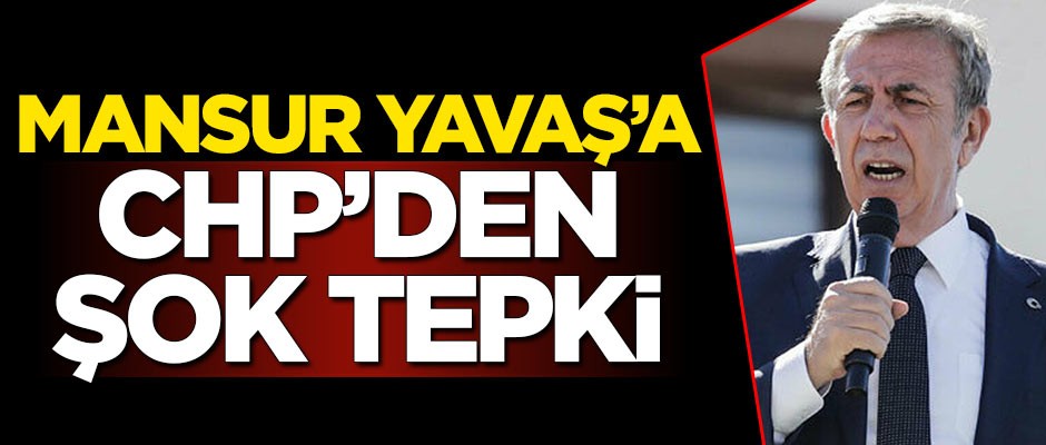 Mansur Yavaş’a CHP’den şok tepki