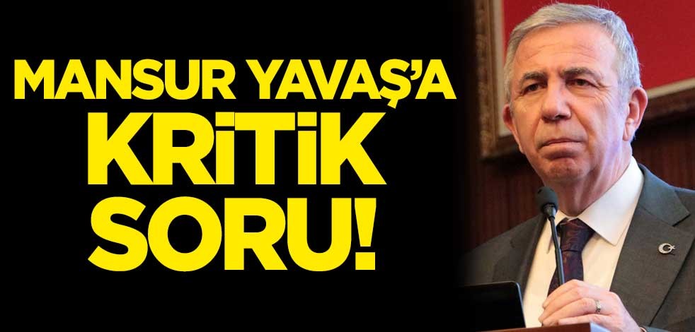 Mansur Yavaş'a kritik soru