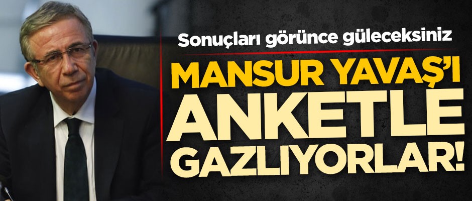 Mansur Yavaş'ı anketle gazlıyorlar! Sonuçları görünce güleceksiniz