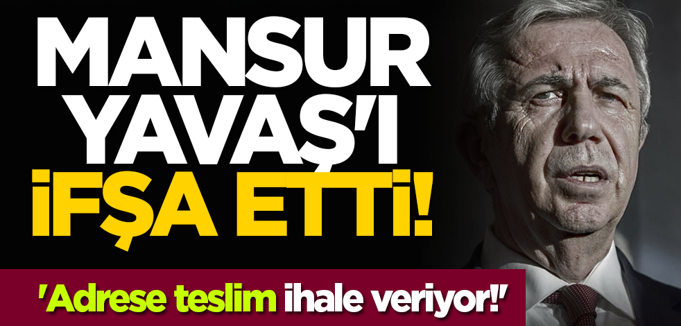 Mansur Yavaş'ı ifşa etti! 'Adrese teslim ihale veriyor!'