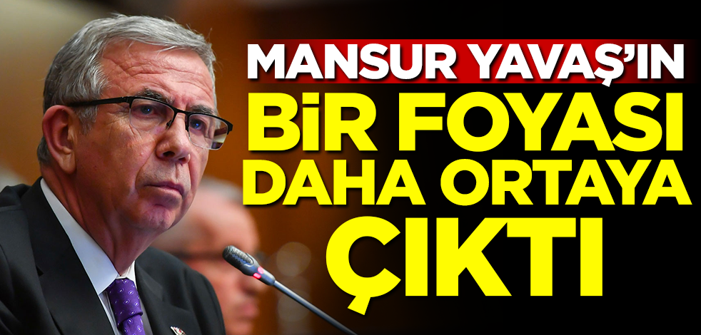 Mansur Yavaş’ın bir foyası daha ortaya çıktı