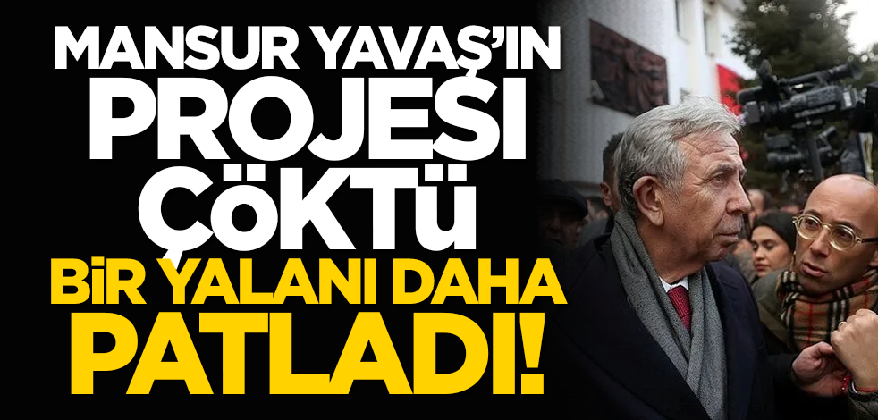 Mansur Yavaş’ın projesi çöktü, bir yalanı daha patladı!