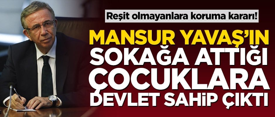 Mansur Yavaş’ın sokağa attığı çocuklara devlet sahip çıktı!