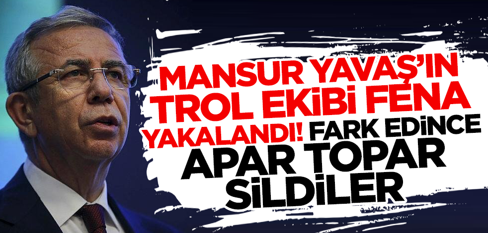 Mansur Yavaş'ın trol ekibi fena yakalandı! Fark edilince apar topar silindi
