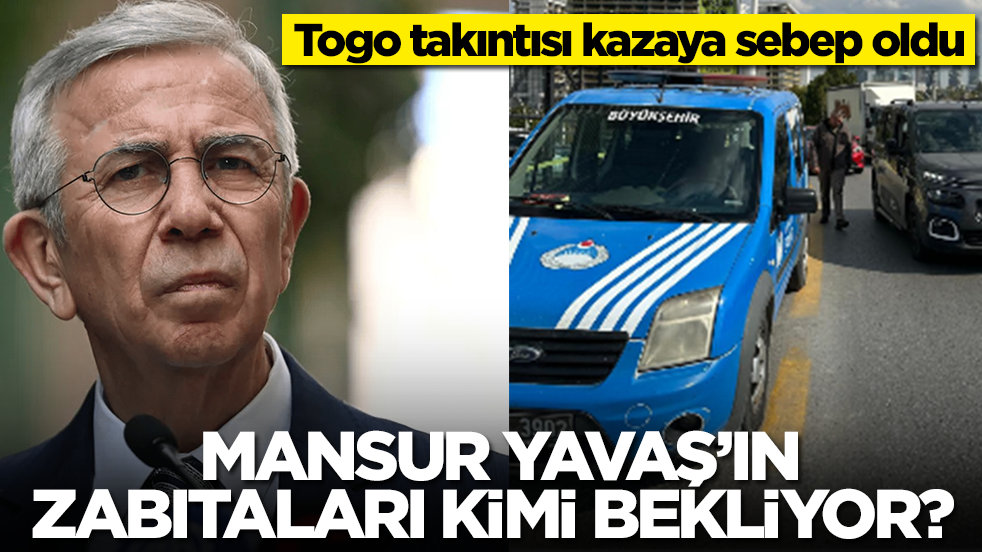 Mansur Yavaş’ın zabıtaları kimi bekliyor? Togo takıntısı kazaya sebep oldu