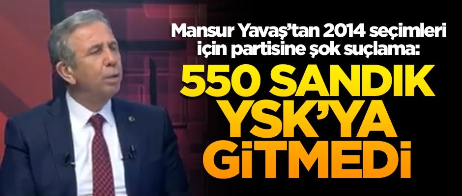 Mansur Yavaş'tan 2014 seçimleri için partisine şok suçlama: 550 sandık YSK'ya gitmedi