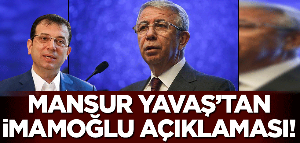 Mansur Yavaş'tan Ekrem İmamoğlu açıklaması!