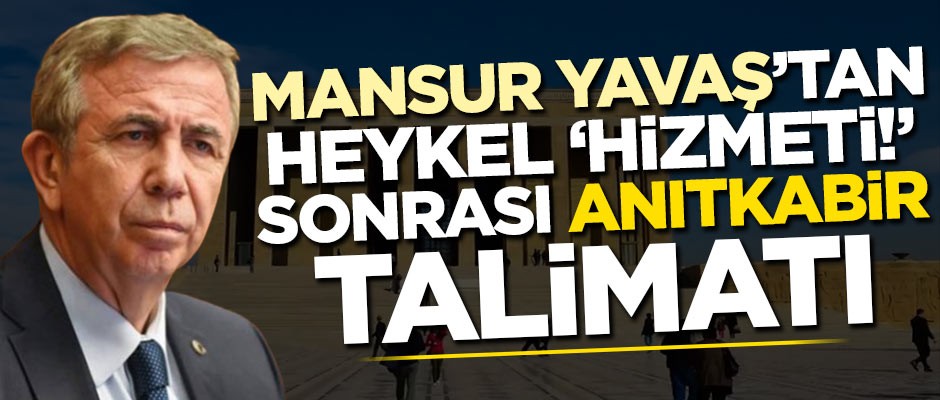 Mansur Yavaş'tan heykel 'hizmeti!' sonrası Anıtkabir talimatı