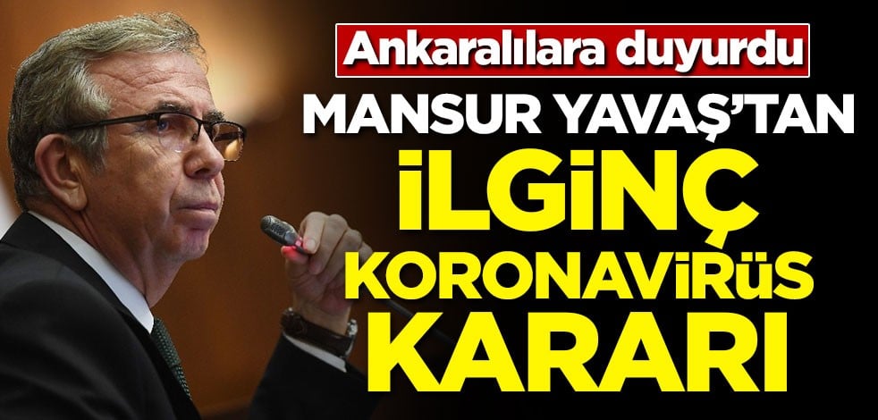 Mansur Yavaş'tan ilginç koronavirüs kararı
