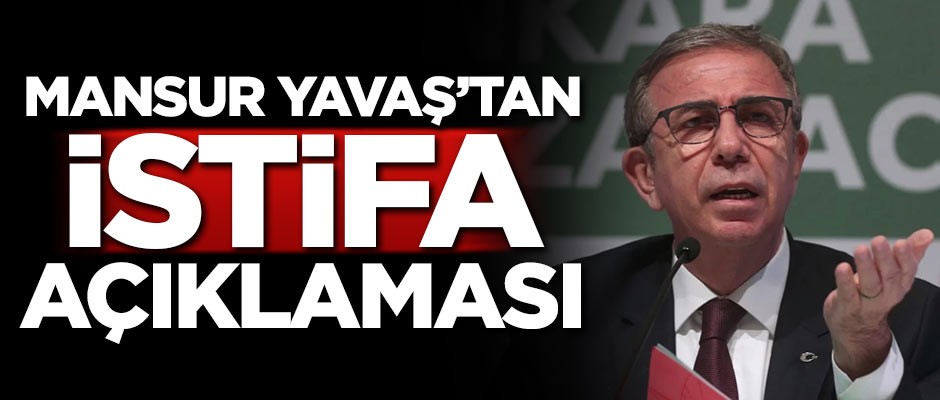 Mansur Yavaş'tan istifa açıklaması
