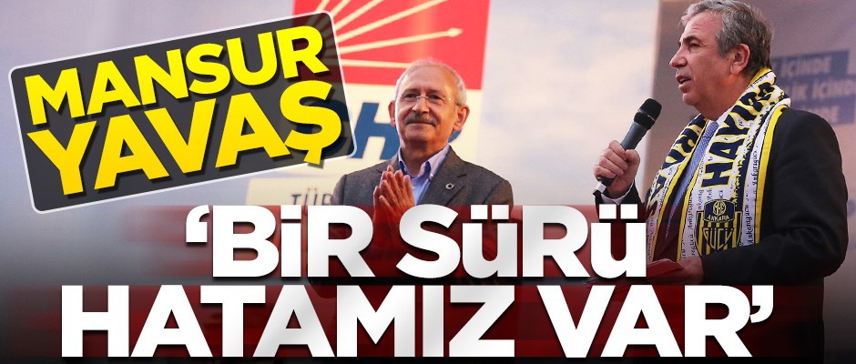 Yavaş'tan itiraf gibi açıklama: Bir sürü hatamız oldu!