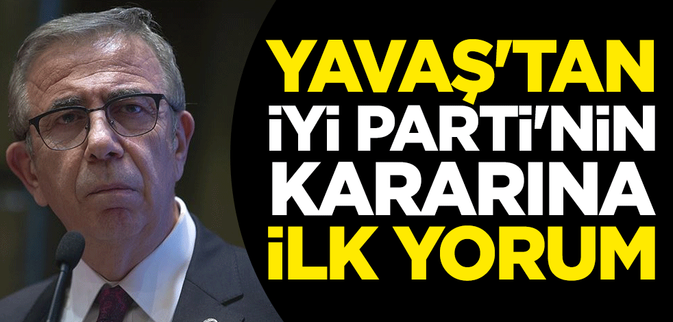 Mansur Yavaş'tan İYİ Parti'nin kararına ilk yorum