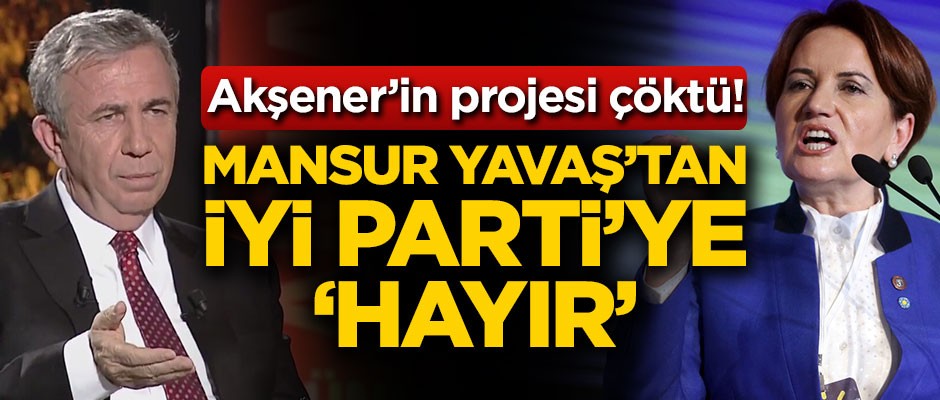 Mansur Yavaş'tan İYİ Parti'ye 'Hayır'