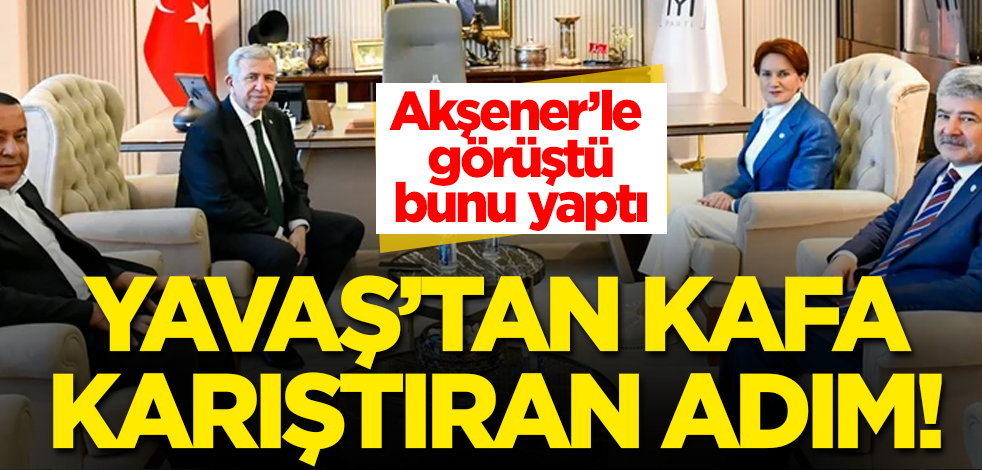 Mansur Yavaş'tan kafa karıştıran adım! Akşener'le görüştü, bunu yaptı
