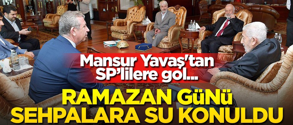 Mansur Yavaş'tan Saadet Partililere gol... Ramazan günü sehpalarda su konuldu