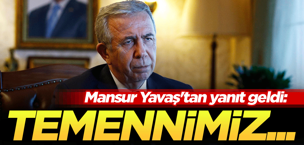Mansur Yavaş'tan yanıt geldi: Temennimiz...