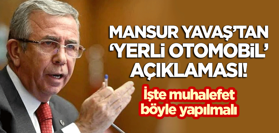 Mansur Yavaş'tan 'yerli otomobil' açıklaması!
