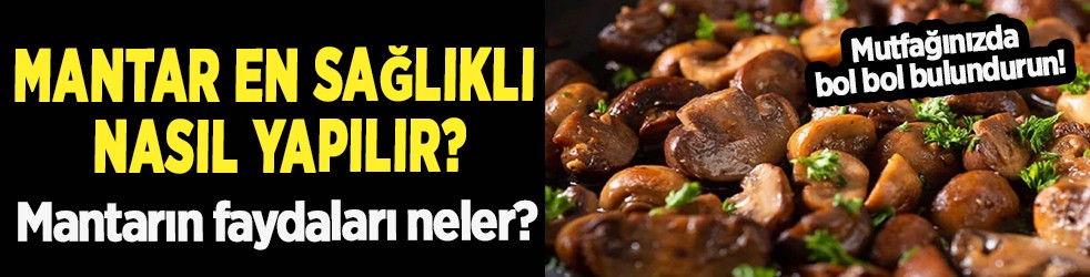 Mantar kavurma tarifi: Tadına doyum olmayan mantar kavurması tarifi nasıl yapılır?