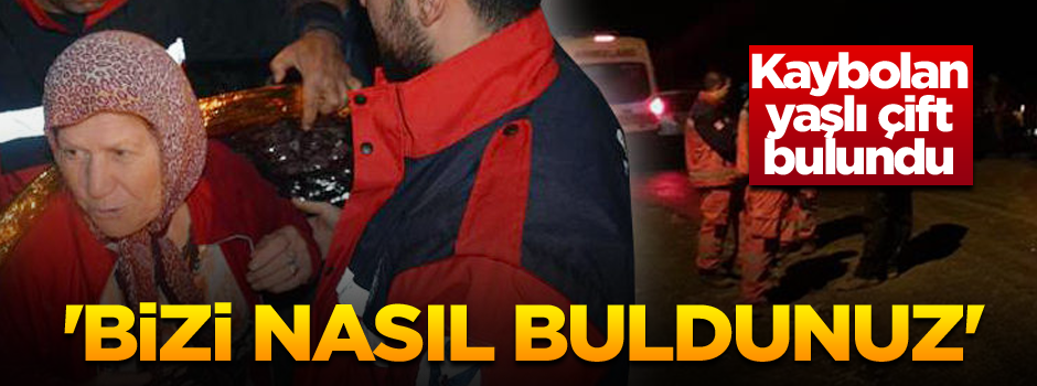 Mantar toplarken kaybolan çift bulundu: 'Bizi nasıl buldunuz'