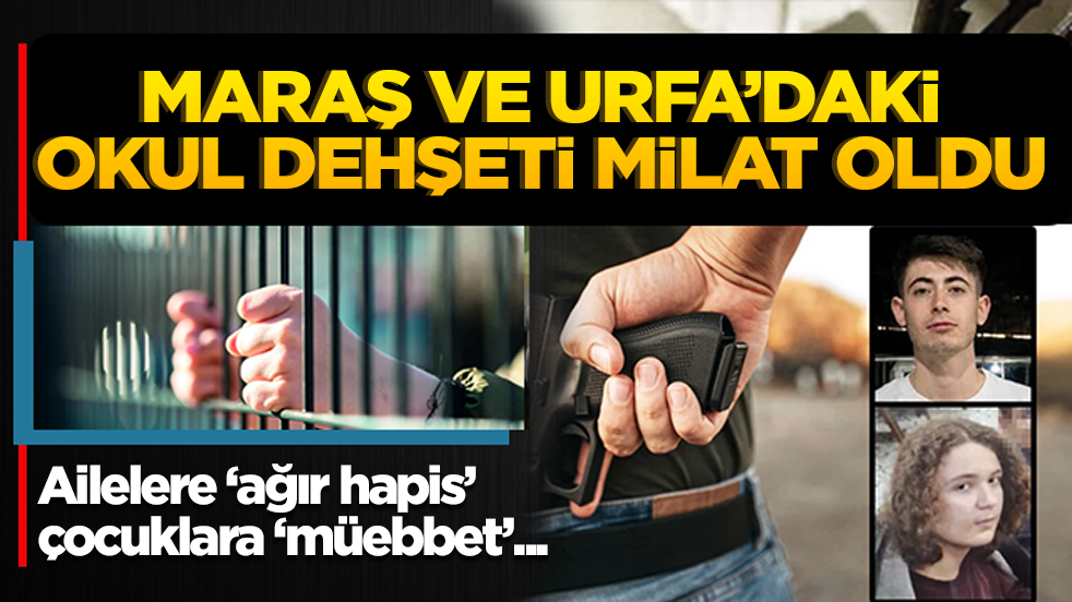 Maraş ve Urfa’daki okul dehşeti milat oldu! Ailelere ‘ağır hapis’, çocuklara ‘müebbet’ yolu açılıyor