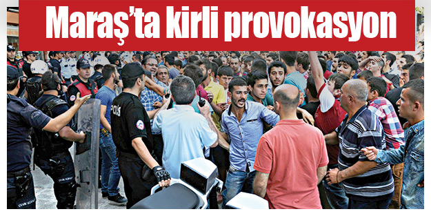 Maraş’ta kirli provokasyon
